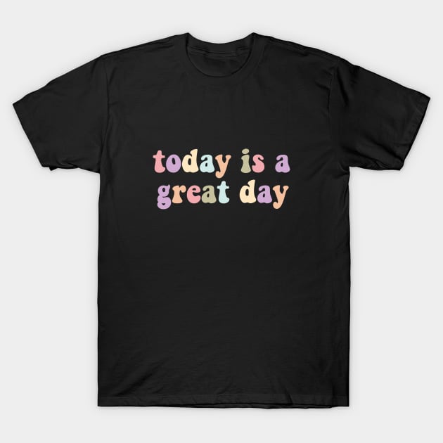 Great day T-Shirt by maryamazhar7654